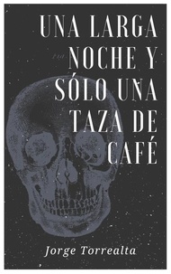  Jorge Torrealta - Una larga noche y sólo una taza de café.