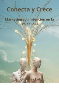 Conecta y Crece: Marketing con Intención en la Era de la IA