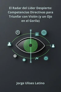 El Radar del Líder Despierto: Competencias Directivas para Triunfar con Visión (y un Ojo en el Gorila)