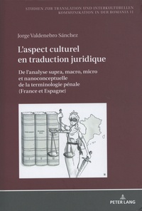 Jorge Valdenebro Sánchez - L'aspect culturel en traduction juridique - De l'analyse supra, macro, micro et nanoconceptuelle de la terminologie pénale (France et Espagne).