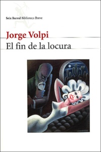 Jorge Volpi - El Fin De La Locura.