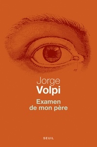 Jorge Volpi - Examen de mon père - Dix leçons d'anatomie comparée.