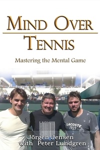  Jörgen Jensen et  Peter Lundgren - Mind Over Tennis: Mastering the Mental Game.