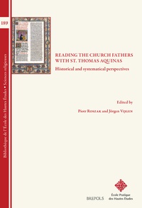 Jörgen Vijgen et Piotr Roszak - Reading the Church Fathers with St. Thomas Aquinas - Historical and Systematical Perspectives.
