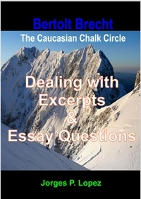  Jorges P. Lopez - Bertolt Brecht's The Caucasian Chalk Circle: Dealing with Excerpts &amp; Essay Questions - A Guide to Bertolt Brecht's The Caucasian Chalk Circle, #3.