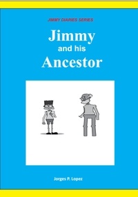  Jorges P. Lopez - Jimmy and his Ancestor - JIMMY DIARIES SERIES, #2.