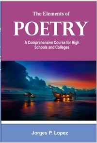  Jorges P. Lopez - The Elements of Poetry: A Comprehensive Course for High Schools and Colleges - Understanding Poetry, #1.