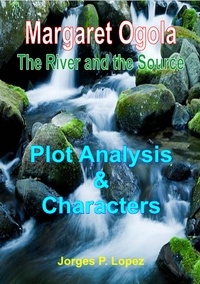  Jorges P. Lopez - The River and the Source: Plot Analysis and Characters - A Guide Book to Margaret A Ogola's The River and the Source, #1.