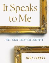 Jori Finkel - It Speaks to Me - Art that inspires artists.