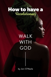  Jori O'Neale - How to Have a Revolutionary Walk With God.