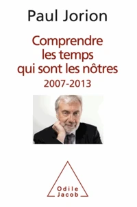 Comprendre les temps qui sont les nôtres (2007-2013)