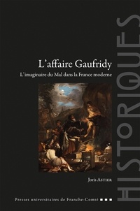 Joris Astier - L'affaire Gaufridy - L'imaginaire du Mal dans la France moderne.