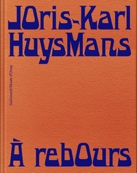 Joris-Karl Huysmans - A Rebours.