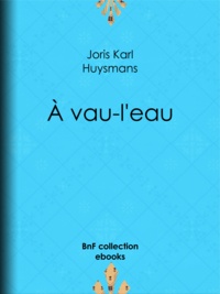 Joris Karl Huysmans - À vau-l'eau.