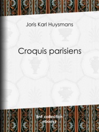 Joris-Karl Huysmans et Jean-Louis Forain - Croquis parisiens.