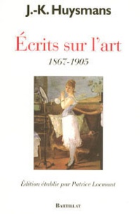 Joris-Karl Huysmans et Patrice Locmant - Ecrits sur l'art - 1867-1905.