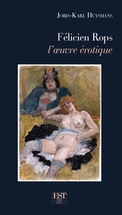 Joris-Karl Huysmans - Félicien Rops - L'oeuvre érotique.