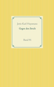 Joris-Karl Huysmans - Gegen den Strich - Band 91.