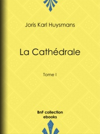 Joris-Karl Huysmans et Charles Jouas - La Cathédrale - Tome I.