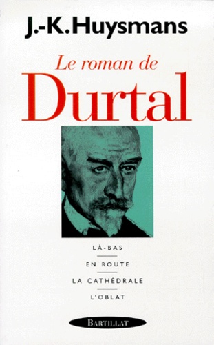 Joris-Karl Huysmans - Le roman de Durtal - Là-Bas, En Route, La Cathédrale, L'Oblat.