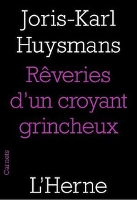Joris-Karl Huysmans - Les rêveries d'un croyant grincheux - Suivi de Joris-Karl Huysmans et Biographie.