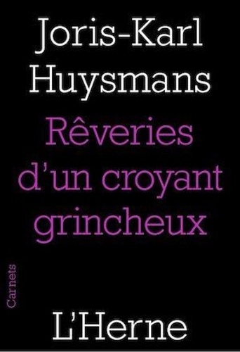 Les rêveries d'un croyant grincheux. Suivi de Joris-Karl Huysmans et Biographie