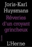 Joris-Karl Huysmans - Les rêveries d'un croyant grincheux - Suivi de Joris-Karl Huysmans et Biographie.