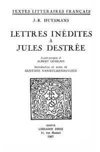 Joris-Karl Huysmans et Gustave Vanwelkenhuysen - Lettres inédites à Jules Destrée.