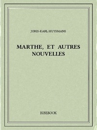Joris-Karl Huysmans - Marthe, et autres nouvelles.