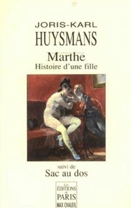 Joris-Karl Huysmans - Marthe, Histoire D'Une Fille Suivi De Sac Au Dos.