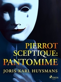Joris-Karl Huysmans - Pierrot Sceptique : pantomime.