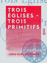 Joris-Karl Huysmans - Trois églises - Trois primitifs.