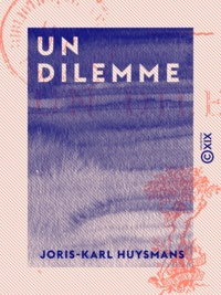 Joris-Karl Huysmans - Un dilemme.