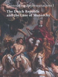 Joris Oddens et Alessandro Metlica - Contending Representations - Volume 1, The Dutch Republic and the Lure of Monarchy.