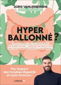 Joris Vanlerberghe - Hyperballonné ? - Intestin irritable, SIBO, maladie de Crohn, microbiote en vrac... Toutes les clés pour en finir avec vos ballonnements grâce à la naturopathie !.