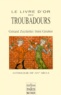 Jörn Gruber et Gérard Zuchetto - Le Livre D'Or Des Troubadours. Xiieme-Xiveme Siecle, Anthologie.