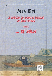Le Garcon Qui Voulait Devenir Un Etre Humain Tome 3 : ... Et Solvi