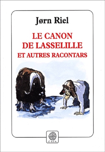 Jorn Riel - Les racontars arctiques  : Le canon de Lasselille et autres racontars.