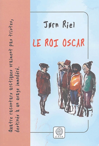 Jorn Riel - Les racontars arctiques  : Le Roi Oscar - Quatre racontars arctiques.