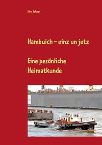 Jörn Scheer - Hambuich - einz un jetz - Eine pesönliche Heimatkunde.