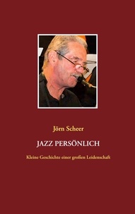 Jörn Scheer - Jazz persönlich - Kleine Geschichte einer großen Leidenschaft.