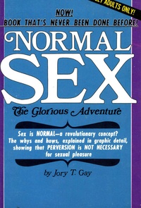 Jory T. Gay - Normal Sex: The Glorious Adventure.