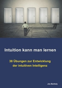 Jos Barkely - Intuition kann man lernen - 38 Übungen zur Entwicklung der intuitiven Intelligenz.