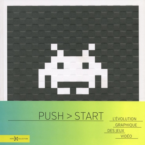 Jos Bendinelli Negrone et Stephan Günzel - Push > Start - L'évolution graphique des jeux vidéo.