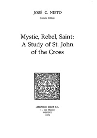 Jos  c. Nieto - Mystic, Rebel, Saint : A Study on St. John of the Cross.