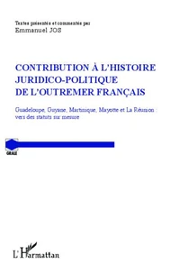 Contribution à l'histoire juridico-politique de l'outremer francais