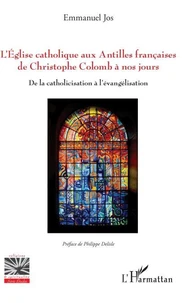 L'église catholique aux Antilles françaises de Christophe Colomb à nos jours