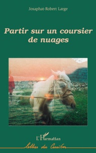 Josaphat-Robert Large - Partir sur un coursier de nuages.