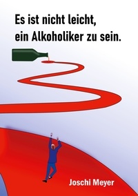 Joschi Meyer et Seiltänzer - eu eV - Es ist nicht leicht, ein Alkoholiker zu sein - Ein Gastwirt, sein Leben und der Alkohol.