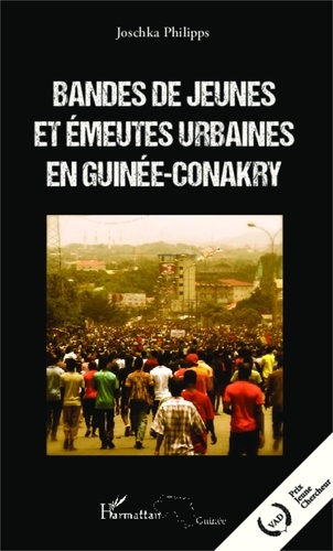 Joschka Philipps - Bandes de jeunes et émeutes urbaines en Guinée-Conakry.